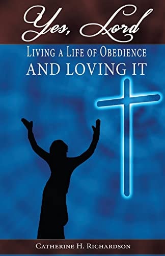 Yes, Lord ! Living A Life Of Obedience And Loving It !