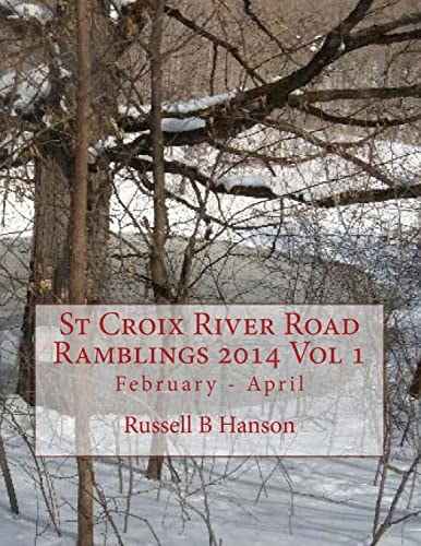 St Croix River Road Ramblings 2014 Vol 1 February - April