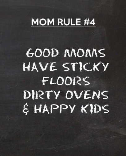 Good Moms Have Sticky Floors Dirty Ovens and Happy Kids