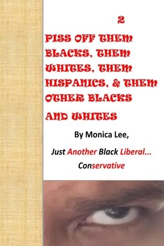 2 Piss Off Them Blacks, Them Whites, Them Hispanics, and Them Other Blacks and Whi