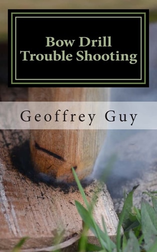 Bow Drill Trouble Shooting Case Studies in Friction Firelighting