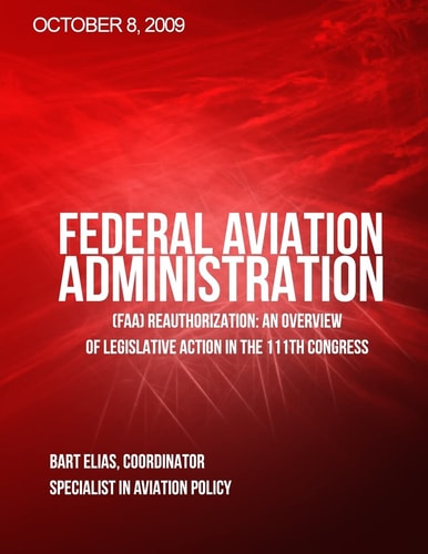 Federal Aviation Adminstration (FAA) Reauthorization An Overview of Legislative Action in the 111th Congress