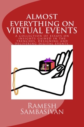 Virtual Events - Almost Everything on Virtual Events. A Collection of Essays on Insights Gained in the Trenches, Designing and Delivering Digital Events.