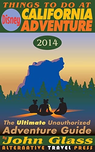 Things To Do At Disney California Adventure 2014 The Ultimate Unauthorized Adventure Guide