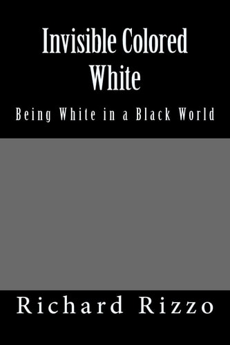 Invisible Colored White Being White in a Black World