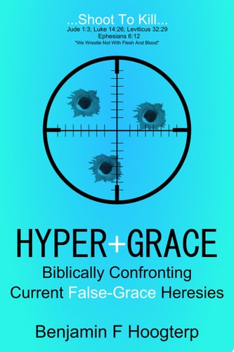 Hyper-Grace Biblically Confronting Current False-Grace Heresies