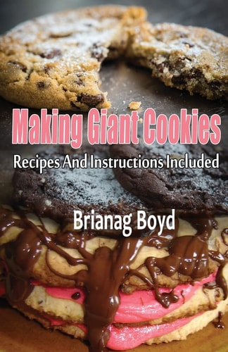 Making Giant Cookies Recipes And Instructions Included