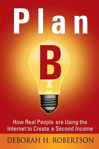 Plan B How Real People Are Using the Internet to Create a Second Income