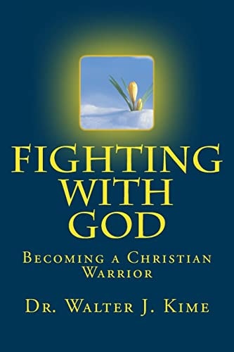 Fighting With God Becoming a Christian Warrior