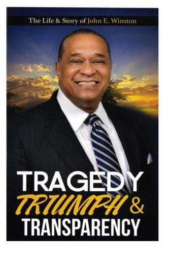 Tragedy, Triumph and Transparency The Life and Story of John E. Winston