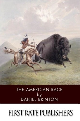 The American Race A Linguistic Classification and Ethnographic Description of the Native Tribes of North and South America