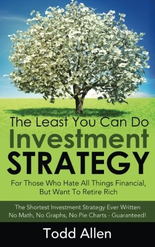 The Least You Can Do Investment Strategy For People Who Hate All Things Financial, But Want To Retire Rich