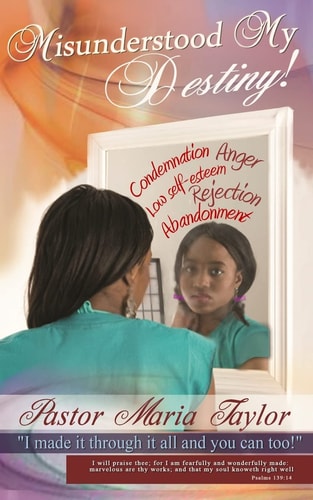Misunderstood My Destiny! I Made It Through It All and You Can Too!