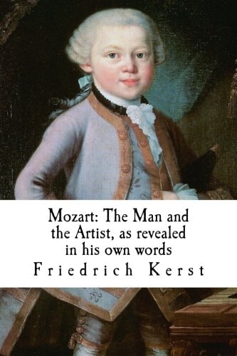 Mozart The Man and the Artist, as Revealed in His Own Words