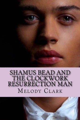 Shamus Bead and the Clockwork Resurrection Man