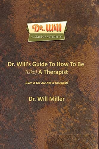 Dr. Will's Guide To How To Be (Like) A Therapist (Even If You Are Not A Therapist)