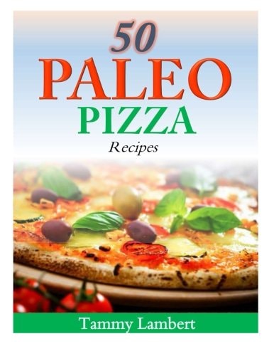 50 Paleo Pizza Recipes Your Pizza Cravings Satisfied ... The Paleo Way!