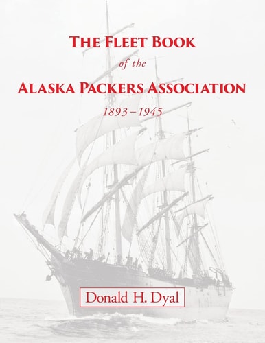 The Fleet Book of the Alaska Packers Association, 1893-1945 An Historical Overview and List