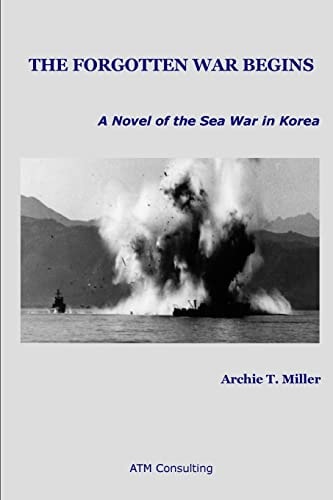 The Forgotten War Begins A Novel of the Sea War in Korea