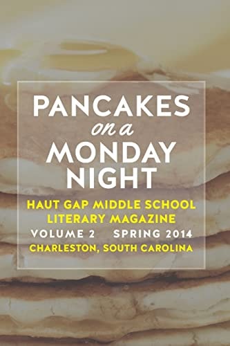 Pancakes on a Monday Night Vol. 2 of the Literary Magazine of Haut Gap Middle School Spring 2014