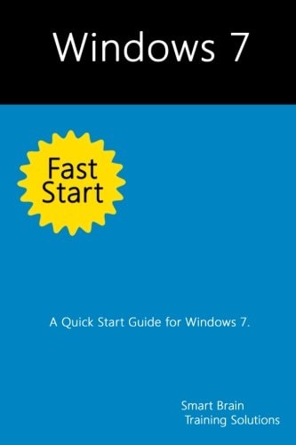 Windows 7 Fast Start A Quick Start Guide for Windows 7