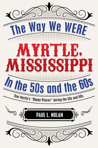 Myrtle, Mississippi The Way We WERE In The 50s and the 60s: Tour Myrtle's "Happy Places" During the 50s and 60s