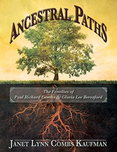 Ancestral Paths The Families of Paul Richard Combs and Gloria Lee Beresford