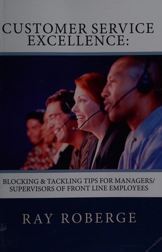Customer Service Excellence Blocking and Tackling Tips for Managers/Supervisors of Front Line Employees