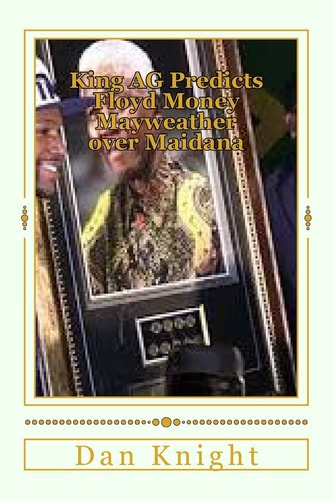 King AG Predicts Floyd Money Mayweather Over Maidana The Stage Is Set the Rules Are Clear