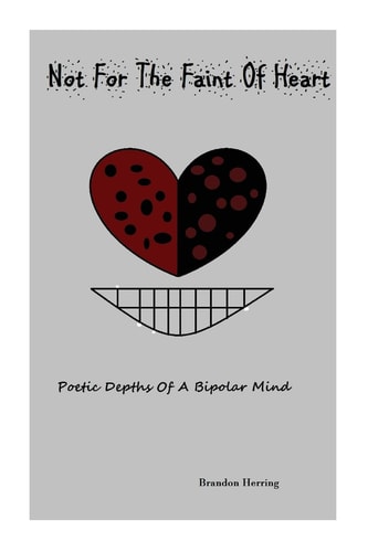 Not For The Faint Of Heart Poetic Depths of a Bipolar Mind