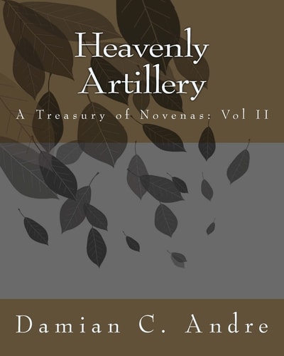Heavenly Artillery A Treasury of Novenas: Vol II