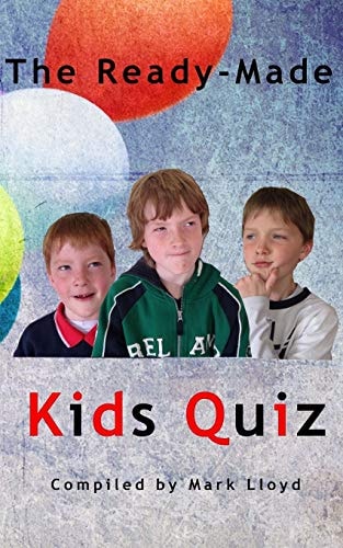 The Ready-Made Kids Quiz 5 Quizzes of 10 Rounds of 10 General Knowledge Questions