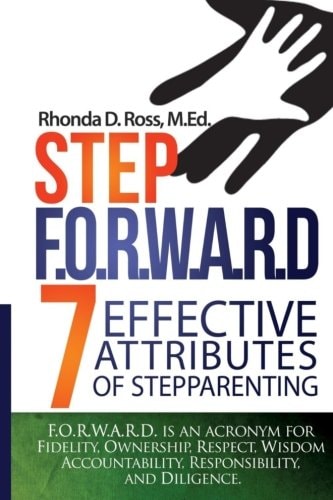 Step F. O. R. W. A. R. D. 7 Attributes of Effective Stepparenting