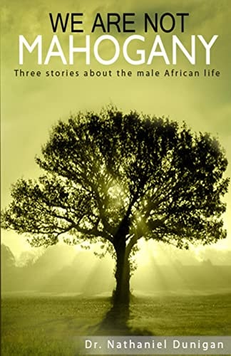 We Are Not Mahogany Three Stories about the Male African Life