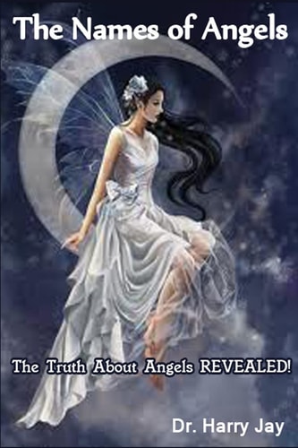 The Names of Angels The Truth About Angels REVEALED!