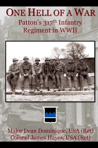 One Hell of a War General Patton's 317th Infantry Regiment in WWII