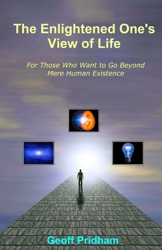 The Enlightened One's View of Life For Those Who Want to Go Beyond Mere Human Existence