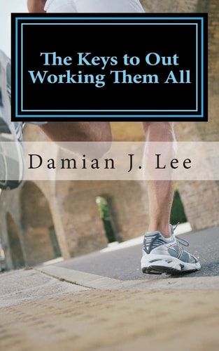 The Keys to Out Working Them All