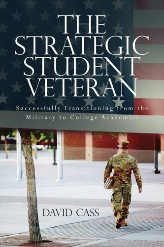 The Strategic Student Veteran Successfully Transitioning from the Military to College Academics