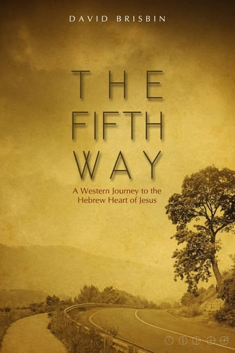 The Fifth Way A Western Journey to the Hebrew Heart of Jesus