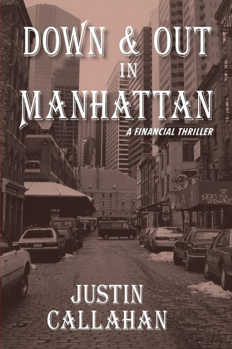 Down and Out in Manhattan A Financial Thriller