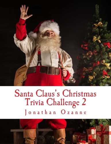 Santa Claus's Christmas Trivia Challenge 2 More Than 250 New Questions (and Answers) Capturing the Spirit of Christmas!