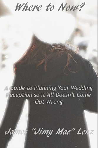 Where to Now? A Guide to Planning Your Wedding Reception So It All Doesn't Come Out Wrong.