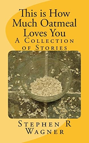 This Is How Much Oatmeal Loves You A Collection of Stories