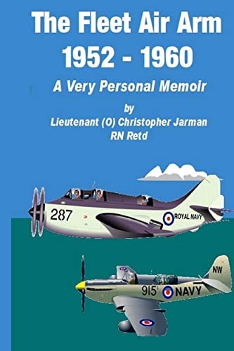 The Fleet Air Arm 1952-1960 A Very Personal Memoir