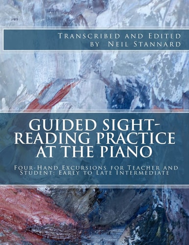 Guided Sight-Reading Practice at the Piano Four-Hand Excursions for Teacher and Student, Early to Late Intermediate