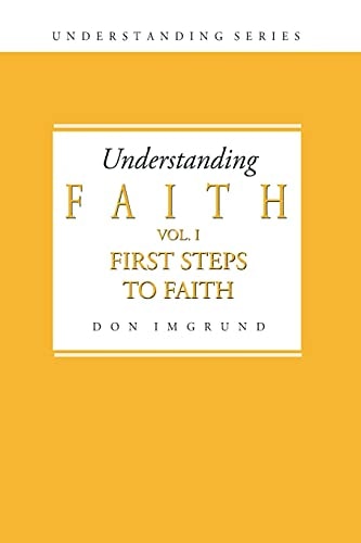 Understanding Faith Volume 1 First Steps to Faith