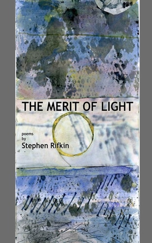 The Merit of Light Poems by Stephen Rifkin