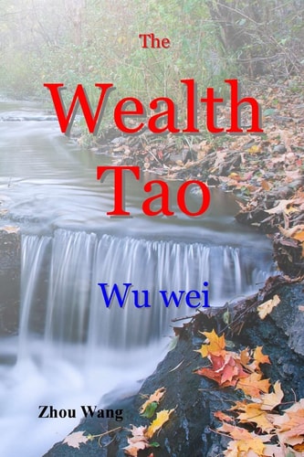 The Wealth Tao Wu Wei