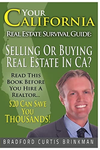 Your California Real Estate Survival Guide Read This Before You Hire A Realtor: $20 Invested In This Book Can Save You Thousands